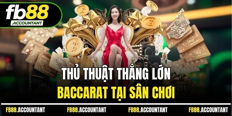 Thủ thuật thắng lớn baccarat tại sân chơi