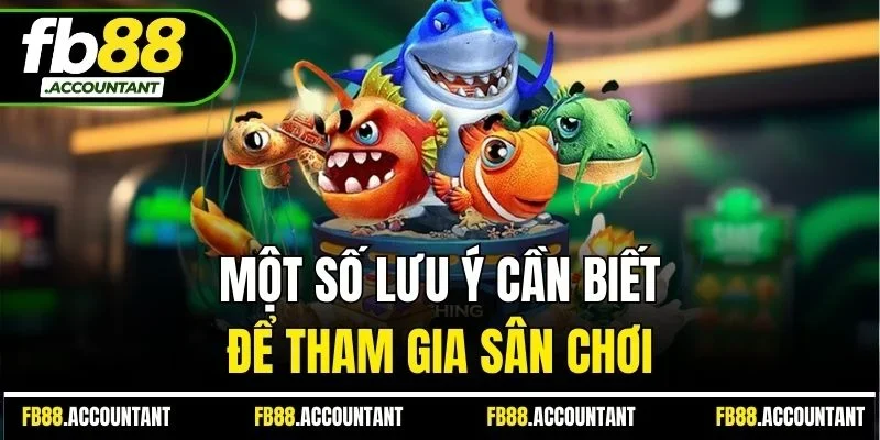 Một số lưu ý cần biết để tham gia sân chơi