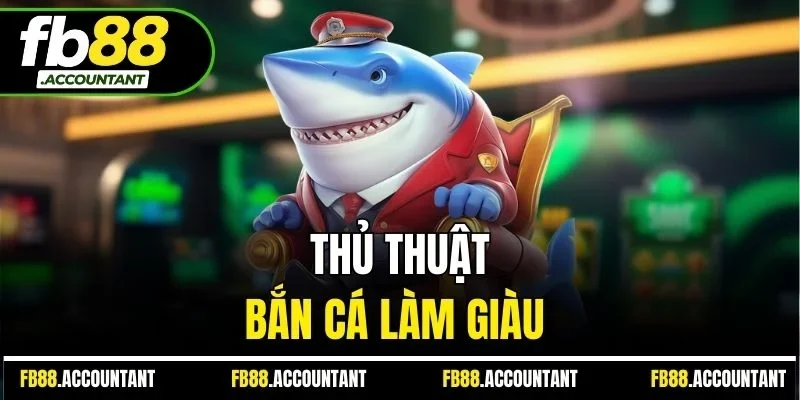 Thủ thuật bắn cá làm giàu 
