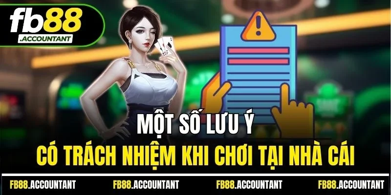 Một số lưu ý có trách nhiệm khi chơi tại nhà cái