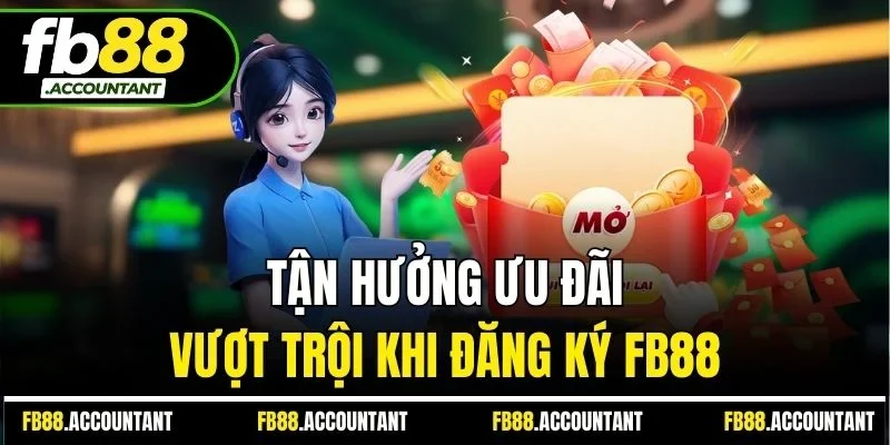 Tận hưởng ưu đãi vượt trội khi đăng ký FB88