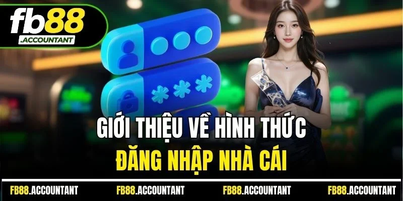 Giới thiệu về hình thức đăng nhập nhà cái