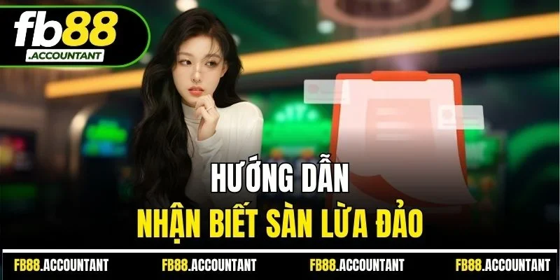 Hướng dẫn nhận biết sàn lừa đảo