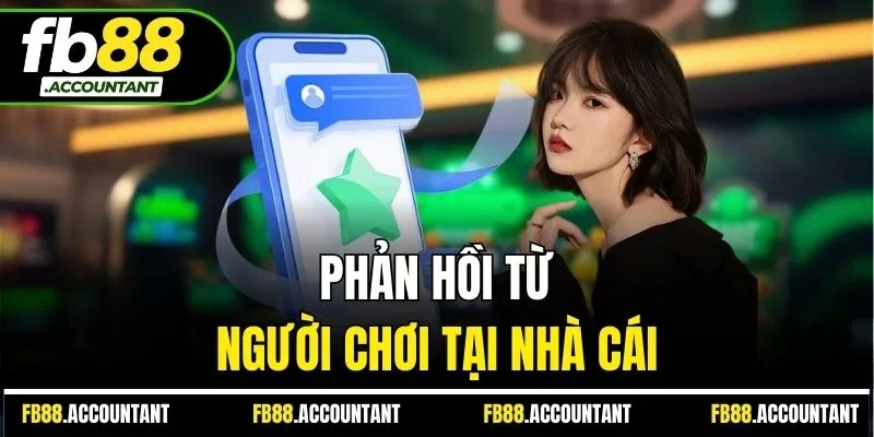 Phản hồi từ người chơi tại nhà cái