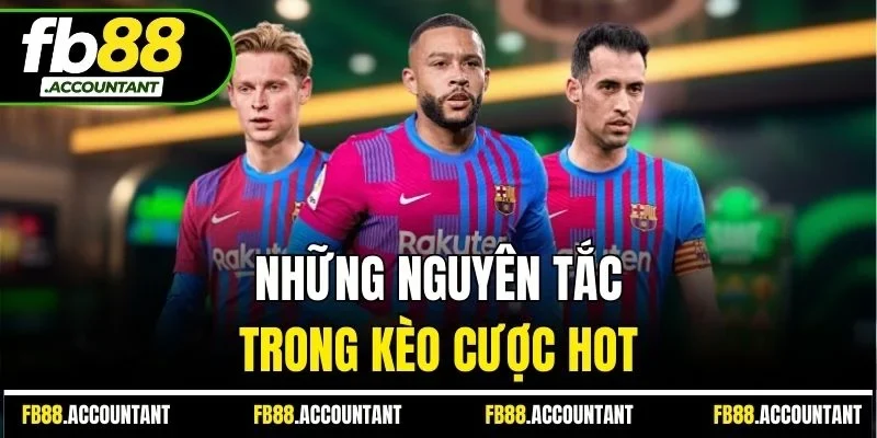 Những nguyên tắc trong kèo cược hot