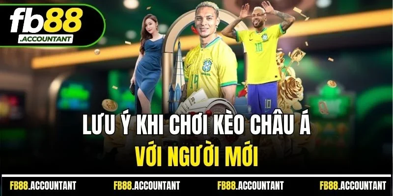 Lưu ý khi chơi kèo châu Á với người mới