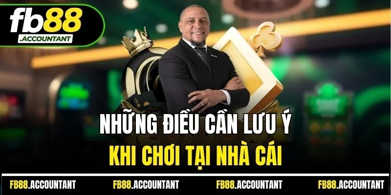 Những điều cần lưu ý khi chơi tại nhà cái