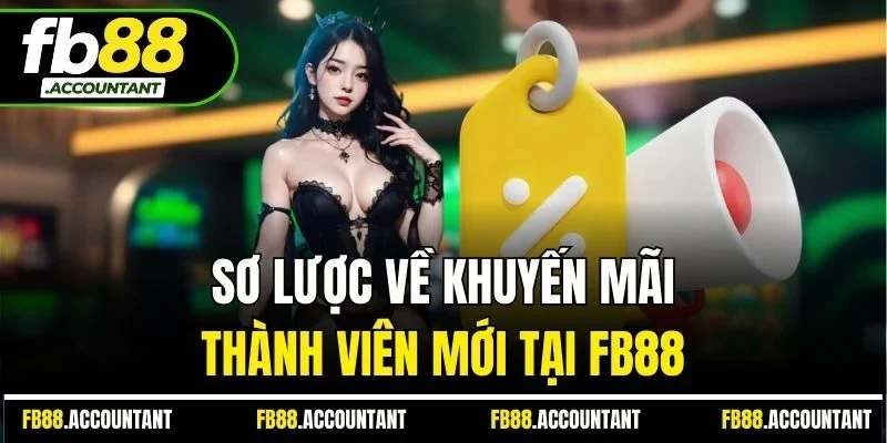Sơ lược về khuyến mãi thành viên mới tại FB88