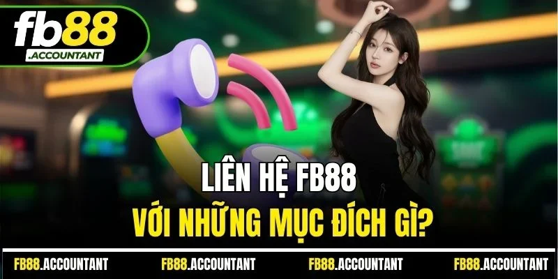 Liên hệ FB88 với những mục đích gì?