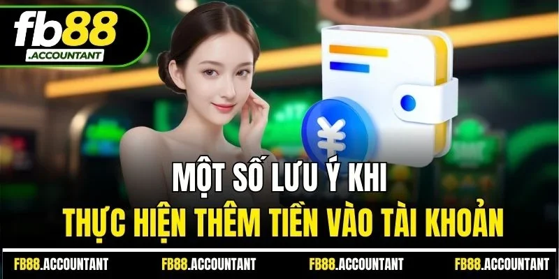 Một số lưu ý khi thực hiện thêm tiền vào tài khoản