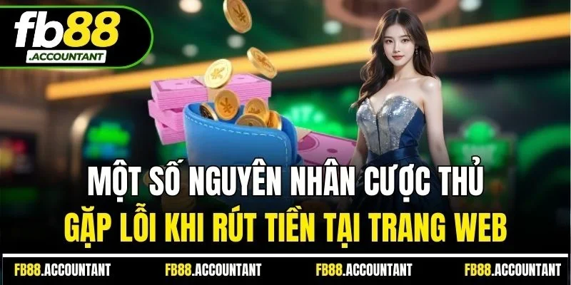 Một số nguyên nhân cược thủ gặp lỗi khi rút tiền tại trang web