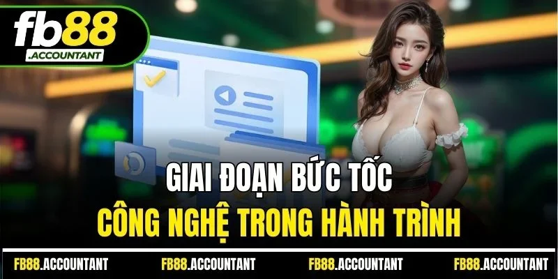 Giai đoạn bức tốc công nghệ trong hành trình