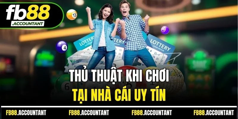 Thủ thuật khi chơi tại nhà cái uy tín