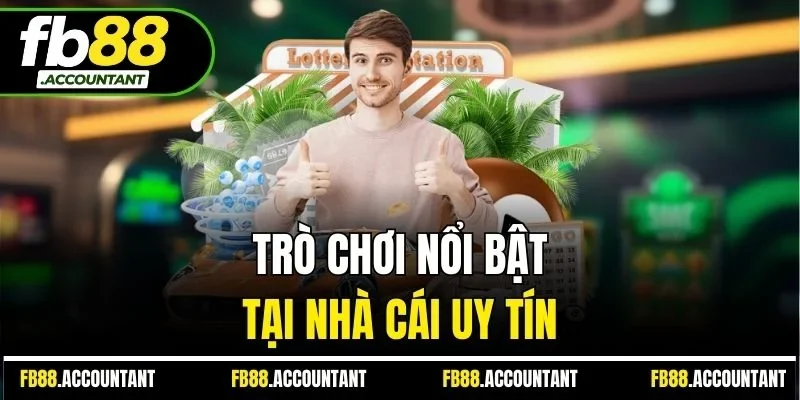Trò chơi nổi bật tại nhà cái uy tín