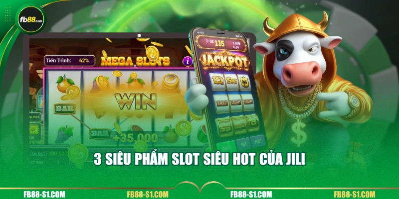 3 siêu phẩm slot siêu hot của JILI