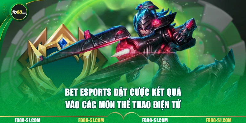 Bet Esports đặt cược kết quả vào các môn thể thao điện tử