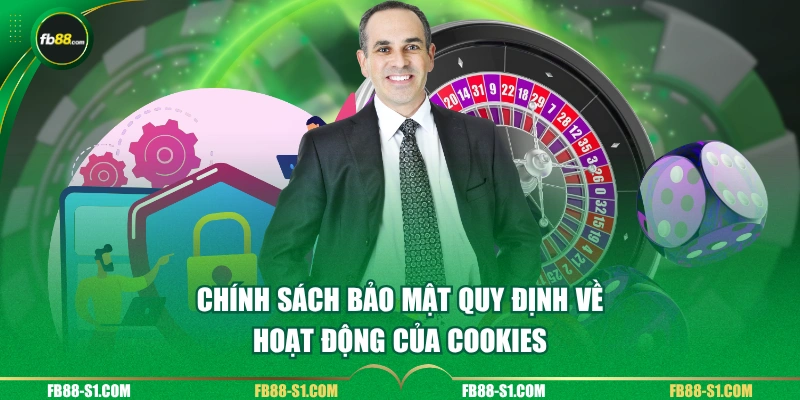 Chính sách bảo mật quy định về hoạt động của Cookies