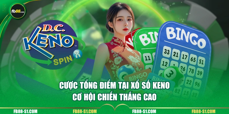 Cược tổng điểm tại xổ số Keno cơ hội chiến thắng cao