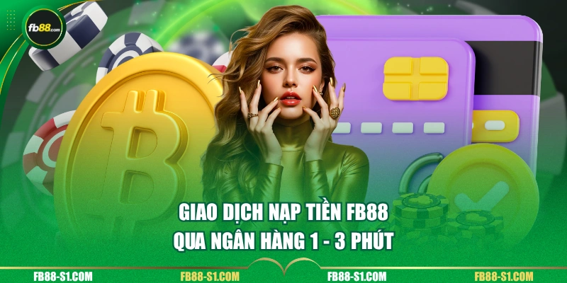 Giao dịch nạp tiền FB88 qua ngân hàng 1 - 3 phút