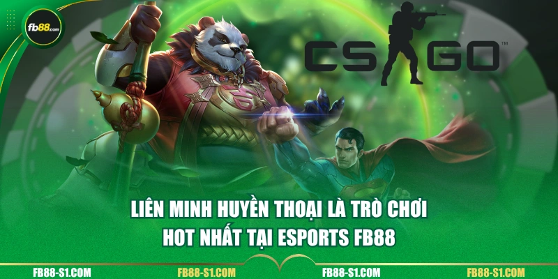 Liên Minh Huyền Thoại là trò chơi hot nhất tại ESPORTS FB88