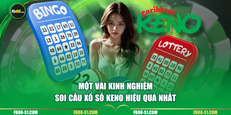 Một vài kinh nghiệm soi cầu xổ số Keno hiệu quả nhất