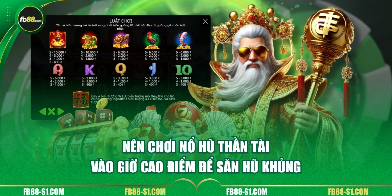 Nên chơi nổ hũ Thần Tài vào giờ cao điểm để săn hũ khủng