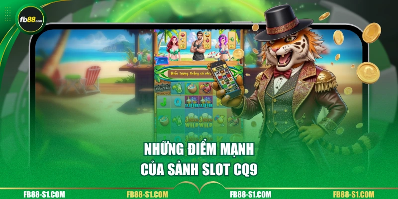 Những điểm mạnh của sảnh Slot CQ9