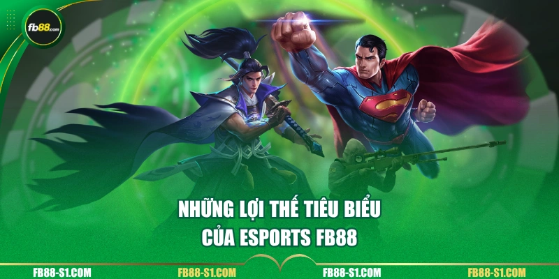 Những lợi thế tiêu biểu của ESPORTS FB88