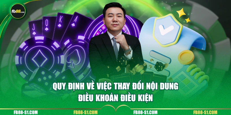 Quy định về việc thay đổi nội dung điều khoản điều kiện