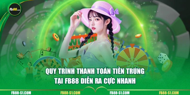 Quy trình thanh toán tiền trúng tại FB88 diễn ra cực nhanh