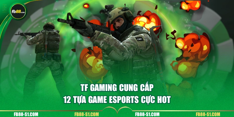 TF Gaming cung cấp 12 tựa game Esports cực hot