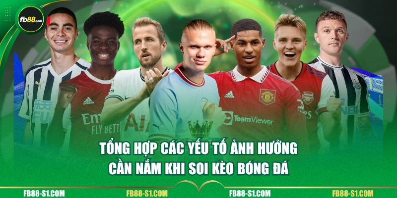 Tổng hợp các yếu tố ảnh hưởng cần nắm khi soi kèo bóng đá