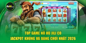 Top Game Nổ Hũ JILI Có Jackpot Khủng Và Đáng Chơi Nhất 2026